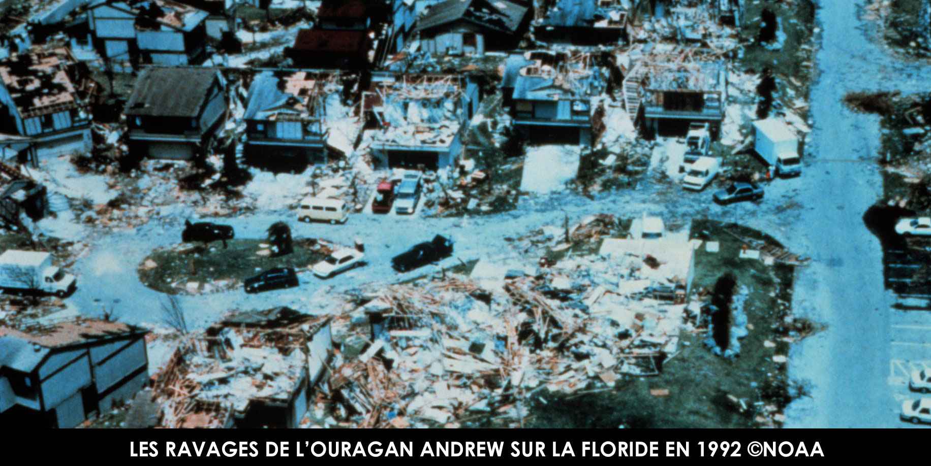 Les ravages de l'ouragan ANDREW sur la Floride en 1992 ©NOAA