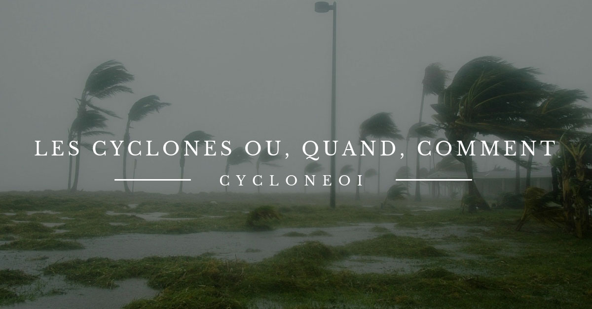 Les cyclones ou quand comment