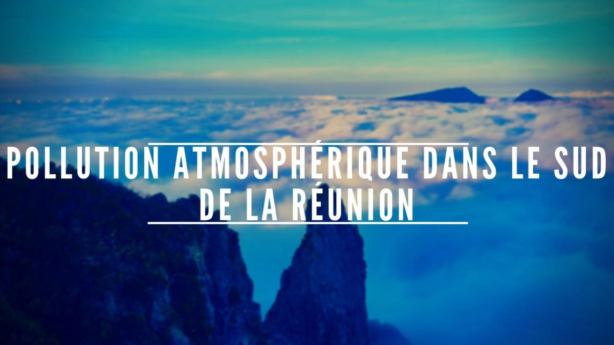 Pollution atmosphérique observée dans le sud de l'île de la Réunion