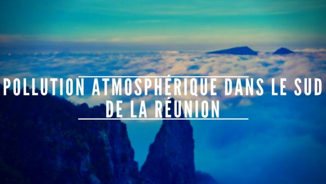 Pollution atmosphérique observée dans le sud de l'île de la Réunion